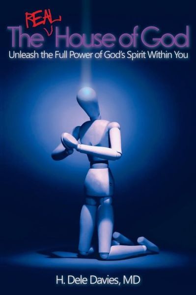 Cover for H Dele Davies Md · The Real House of God: Unleash the Full Power of God's Spirit Within You (Paperback Book) (2013)