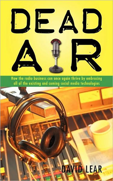 Cover for Lear David Lear · Dead Air: How the Radio Business Can Once Again Thrive by Embracing All of the Existing and Coming Social Media Technologies (Paperback Bog) (2010)