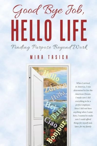 Cover for Mira Tasich · Good Bye Job, Hello Life: Finding Purpose Beyond Work (Taschenbuch) (2014)