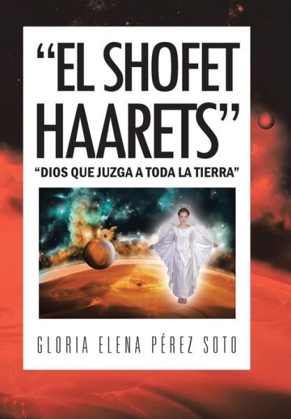 Cover for Gloria Elena Perez Soto · `el Shofet Haarets`: `dios Que Juzga a Toda La Tierra` (Hardcover Book) (2013)