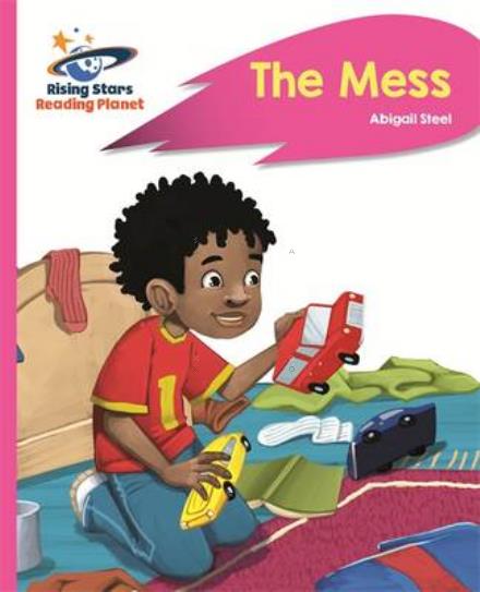 Reading Planet - The Mess - Pink B: Rocket Phonics - Rising Stars Reading Planet - Abigail Steel - Books - Rising Stars UK Ltd - 9781471879944 - October 28, 2016