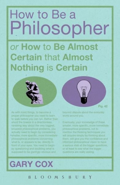 Cover for Cox, Gary (University of Birmingham, UK) · How To Be A Philosopher: or How to Be Almost Certain that Almost Nothing is Certain (Paperback Bog) (2014)