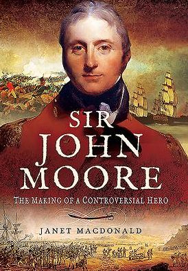 Cover for Janet MacDonald · Sir John Moore: The Making of a Controversial Hero (Hardcover Book) (2016)