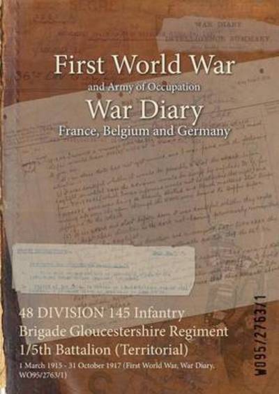 Cover for Wo95/2763/1 · 48 DIVISION 145 Infantry Brigade Gloucestershire Regiment 1/5th Battalion (Territorial) (Paperback Bog) (2015)