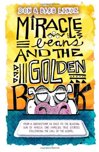 Cover for Don &amp; Barb Linsz · Miracle Beans and the Golden Book: from a Snowstorm in Ohio to the Blazing Sun of Africa, One Family's True Stories Following the Call of the Gospel (Pocketbok) (2012)
