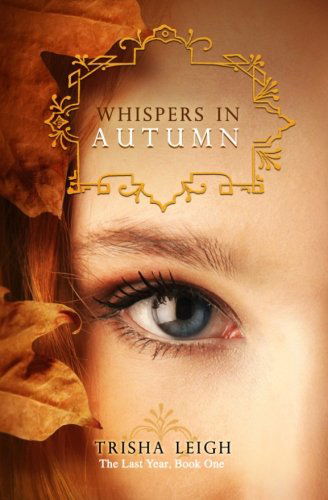 Cover for Trisha Leigh · Whispers in Autumn: Book 1 of the Last Year Series (Paperback Book) (2012)