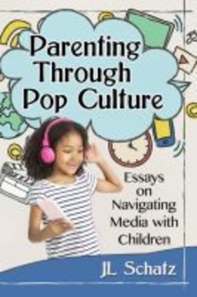 Cover for JL Schatz · Parenting Through Pop Culture: Essays on Navigating Media with Children (Paperback Book) (2020)