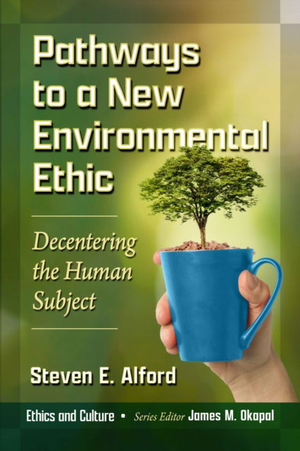 Cover for Steven E. Alford · Pathways to a New Environmental Ethic : Decentering the Human Subject (Paperback Book) (2024)