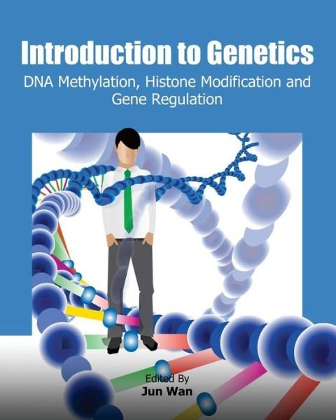 Cover for Jun Wan · Introduction to Genetics: Dna Methylation, Histone Modification and Gene Regulation (Pocketbok) (2013)