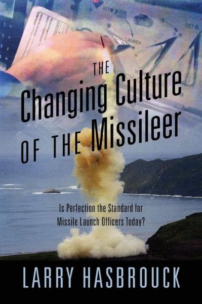 Cover for Larry Hasbrouck · The Changing Culture of the Missileer: Is Perfection the Standard for Missile Launch Officers Today? (Paperback Book) (2015)