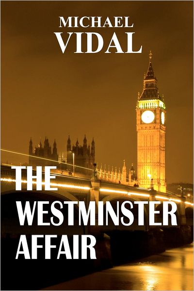 Cover for Michael Vidal · The Westminster Affair - Book One of a Trilogy: a Trilogy Set in the Halls of Westminster ? the Centre of Real Power in London (Paperback Book) (2012)