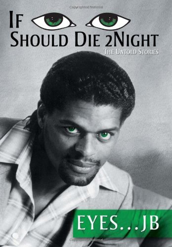 Cover for Eyes Jb · If I Should Die Tonight: the Untold Stories (Hardcover Book) (2012)