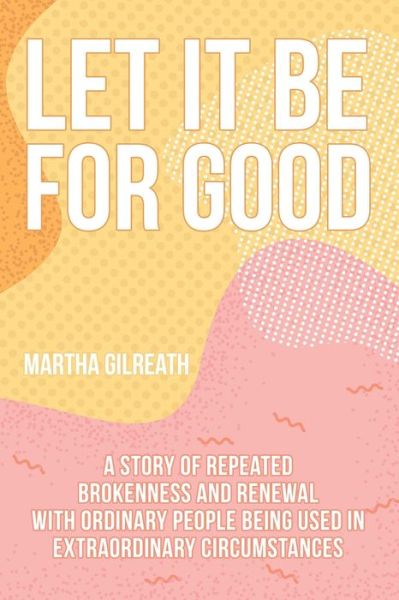 Cover for Martha Gilreath · Let It Be for Good (Paperback Book) (2020)