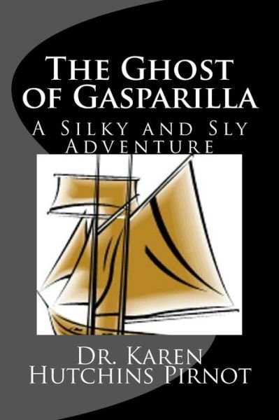 Cover for Karen Hutchins Pirnot · The Ghost of Gasparilla: a Silky and Sly Adventure (Taschenbuch) (2013)