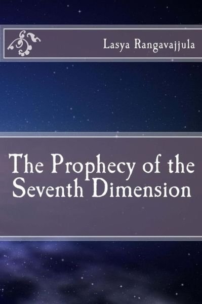 Cover for Lasya Rangavajjula · The Prophecy of the Seventh Dimension (Paperback Book) (2013)