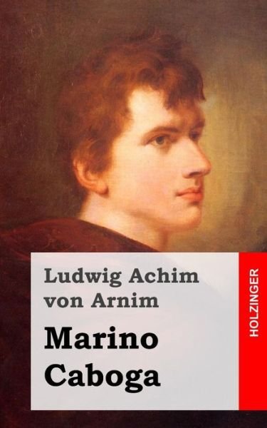 Cover for Ludwig Achim Von Arnim · Marino Caboga: Dramatische Erzahlung in Drei Handlungen (Taschenbuch) (2013)