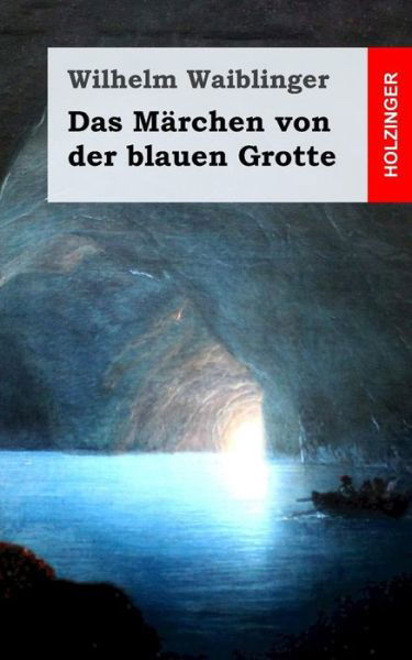 Cover for Wilhelm Waiblinger · Das Marchen Von Der Blauen Grotte (Taschenbuch) (2013)