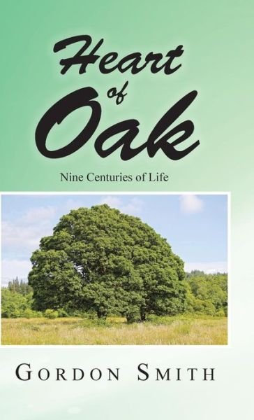 Cover for Gordon Smith · Heart of Oak: Nine Centuries of Life (Hardcover Book) (2014)