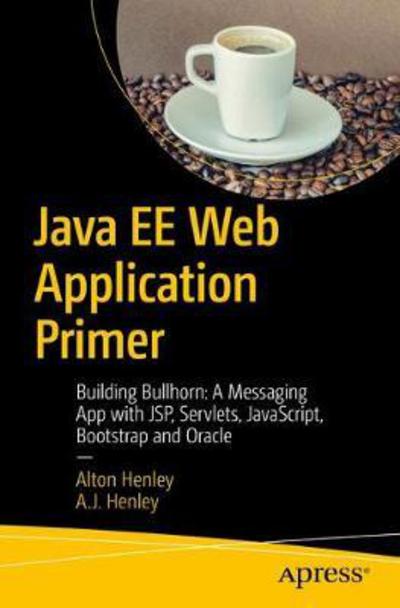 Cover for Dave Wolf · Java EE Web Application Primer: Building Bullhorn: A Messaging App with JSP, Servlets, JavaScript, Bootstrap and Oracle (Paperback Book) [1st edition] (2017)