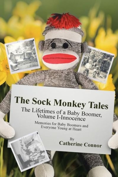 Cover for Catherine Connor · The Sock Monkey Tales: the Lifetimes of a Baby Boomer, Volume I-innocence (Paperback Book) (2014)