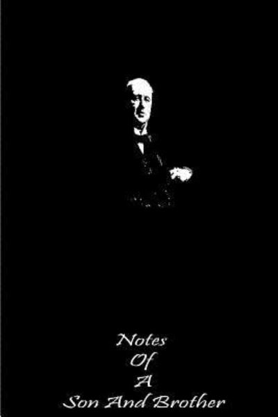 Notes of a Son and Brother - Henry James - Books - CreateSpace Independent Publishing Platf - 9781490986944 - July 14, 2013