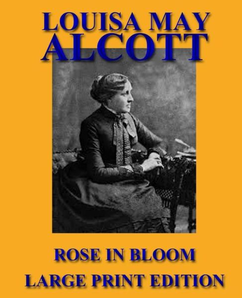 Rose in Bloom - Louisa May Alcott - Książki - Createspace - 9781492755944 - 18 września 2013