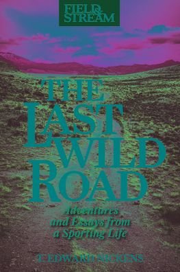 Cover for T. Edward Nickens · The Last Wild Road: Adventures and Essays from a Sporting Life (Paperback Book) (2023)