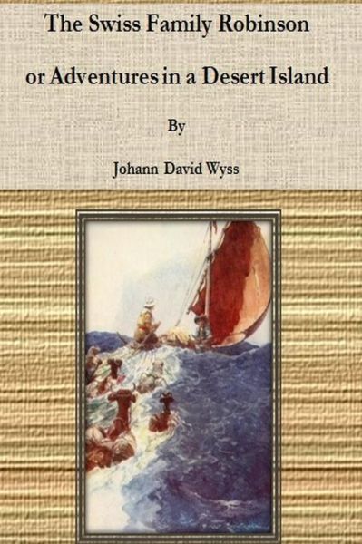 Cover for Johann David Wyss · The Swiss Family Robinson; or Adventures in a Desert Island (Paperback Book) (2013)