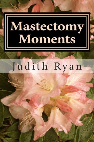 Cover for Judith Ryan · Mastectomy Moments: of Asymmetrical Me (Paperback Book) (2014)