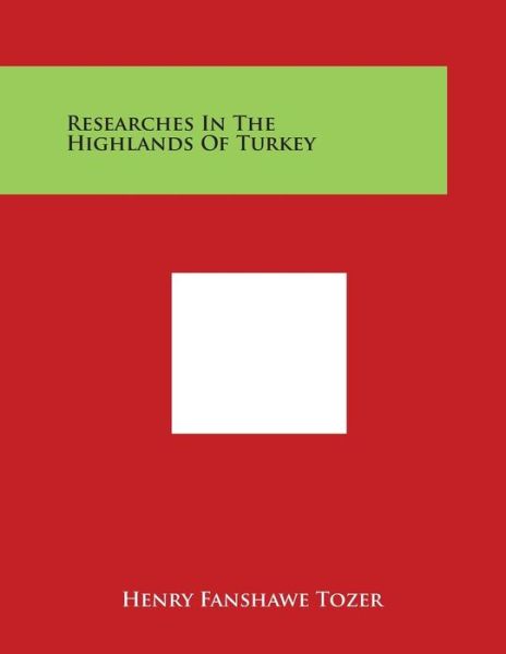 Cover for Henry Fanshawe Tozer · Researches in the Highlands of Turkey (Paperback Book) (2014)