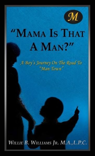 Cover for L. P. C. Willie B. Williams Jr. M. A. · Mama is That a Man? (Inbunden Bok) (2014)