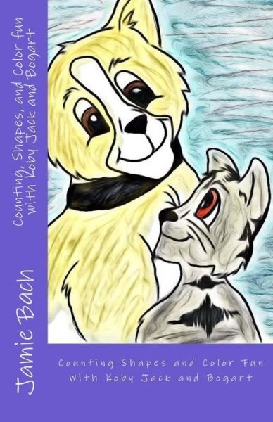 Counting, Shapes, and Color Fun with Koby Jack and Bogart - Jamie Bach - Livros - Createspace - 9781500540944 - 27 de julho de 2014