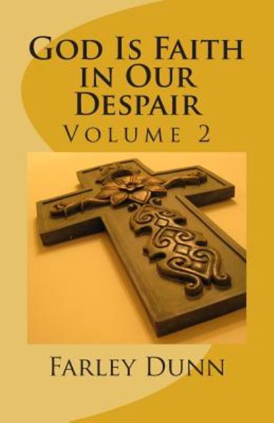 Cover for Farley L Dunn · God is Faith in Our Despair Vol 2: Volume 2 (Paperback Book) (2014)