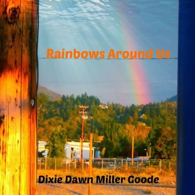 Cover for Dixie Dawn Miller Goode · Rainbows Around Us: a Celebration of Color (Paperback Bog) (2014)