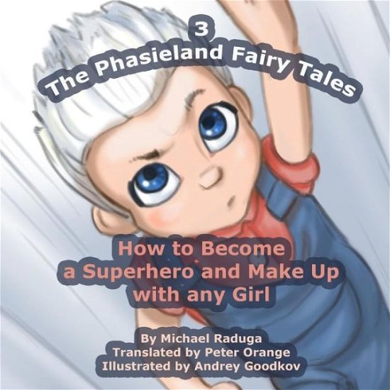 Cover for Michael Raduga · The Phasieland Fairy Tales - 3: How to Become a Superhero and Make Up with Any Girl (Taschenbuch) (2014)