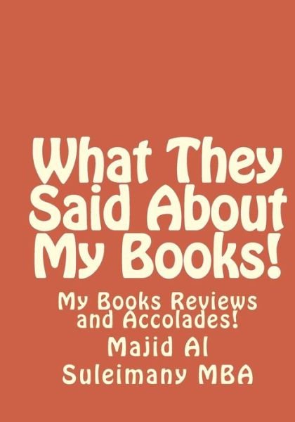 Cover for Majid Al Suleimany Mba · What They Said About My Books!: My Books Reviews and Accolades! (Pocketbok) (2014)