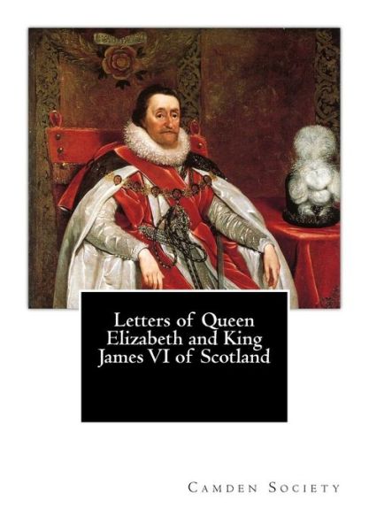 Cover for Camden Society · Letters of Queen Elizabeth and King James Vi of Scotland (Paperback Book) (2014)