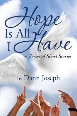 Cover for Dann Joseph · Hope is All I Have: a Series of Short Stories (Taschenbuch) (2015)