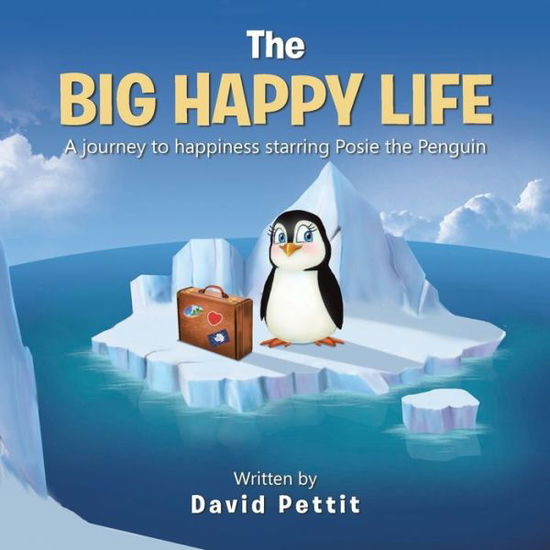 Cover for David Pettit · The Big Happy Life: A journey to happiness starring Posie the Penguin (Paperback Book) (2016)