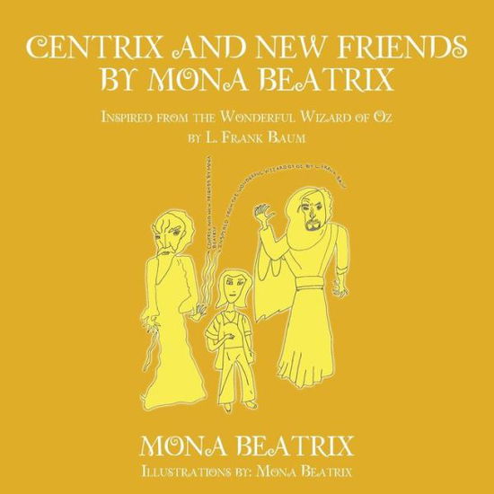 Cover for Mona Beatrix · Centrix and New Friends by Mona Beatrix: Inspired from the Wonderful Wizard of Oz by L. Frank Baum (Paperback Book) (2015)