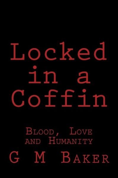 Cover for G M Baker · Locked in a Coffin: Blood, Love and Humanity (Paperback Bog) (2015)