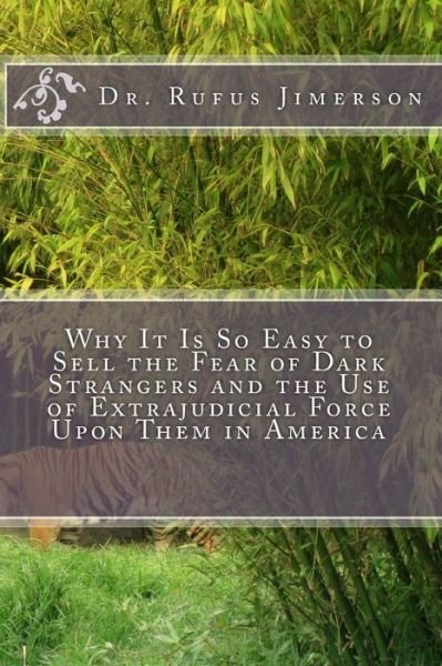 Cover for Rufus O Jimerson · Why It is So Easy to Sell the Fear of Dark Strangers and the Use of Extrajudicial Force Upon Them in America (Paperback Bog) (2015)