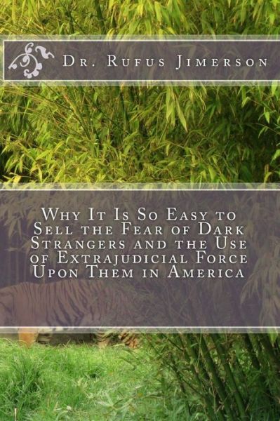 Cover for Rufus O Jimerson · Why It is So Easy to Sell the Fear of Dark Strangers and the Use of Extrajudicial Force Upon Them in America (Paperback Book) (2015)