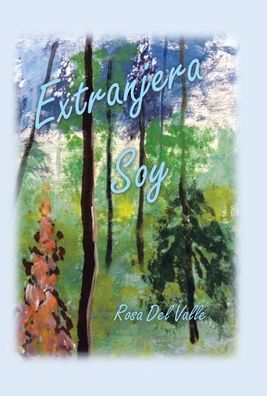 Cover for Rosa Del Valle · Extranjera Soy (Hardcover Book) (2021)