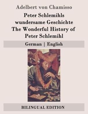 Peter Schlemihls Wundersame Geschichte / the Wonderful History of Peter Schlemihl: German - English - Adelbert Von Chamisso - Książki - Createspace - 9781507682944 - 23 stycznia 2015