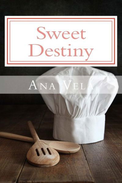 Sweet Destiny - Ana Vela - Kirjat - Createspace - 9781507781944 - perjantai 30. tammikuuta 2015