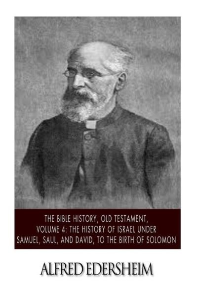 Cover for Alfred Edersheim · The Bible History, Old Testament, Volume 4: the History of Israel Under Samuel, Saul, and David, to the Birth of Solomon (Paperback Bog) (2015)