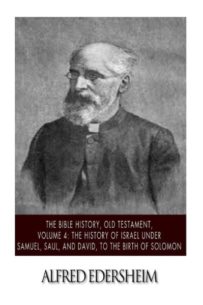 Cover for Alfred Edersheim · The Bible History, Old Testament, Volume 4: the History of Israel Under Samuel, Saul, and David, to the Birth of Solomon (Paperback Book) (2015)