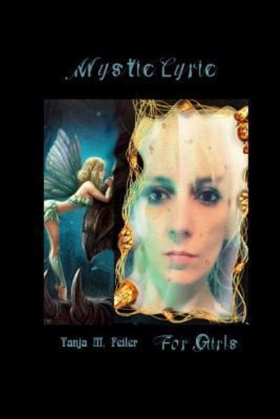 Mystic Lyric Ii: for Girls - T Tanja M Feiler F - Boeken - Createspace - 9781511948944 - 29 april 2015
