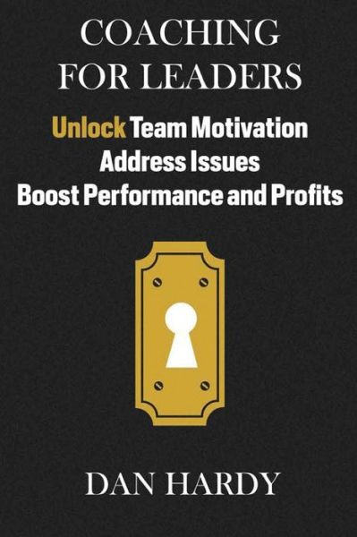 Cover for Dan Hardy · Coaching for Leaders: Unlock Team Motivation, Address Issues, Boost Performance and Profits (Paperback Book) (2015)